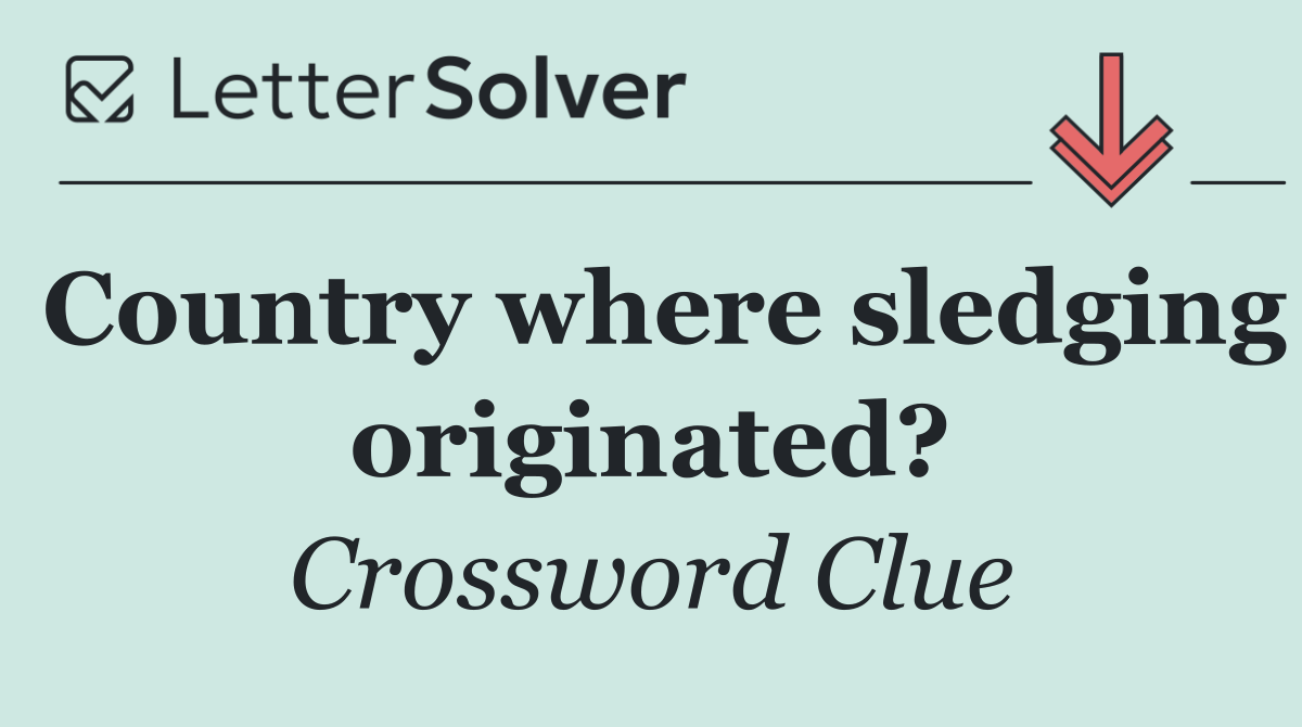 Country where sledging originated?