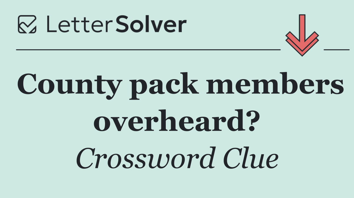 County pack members overheard?