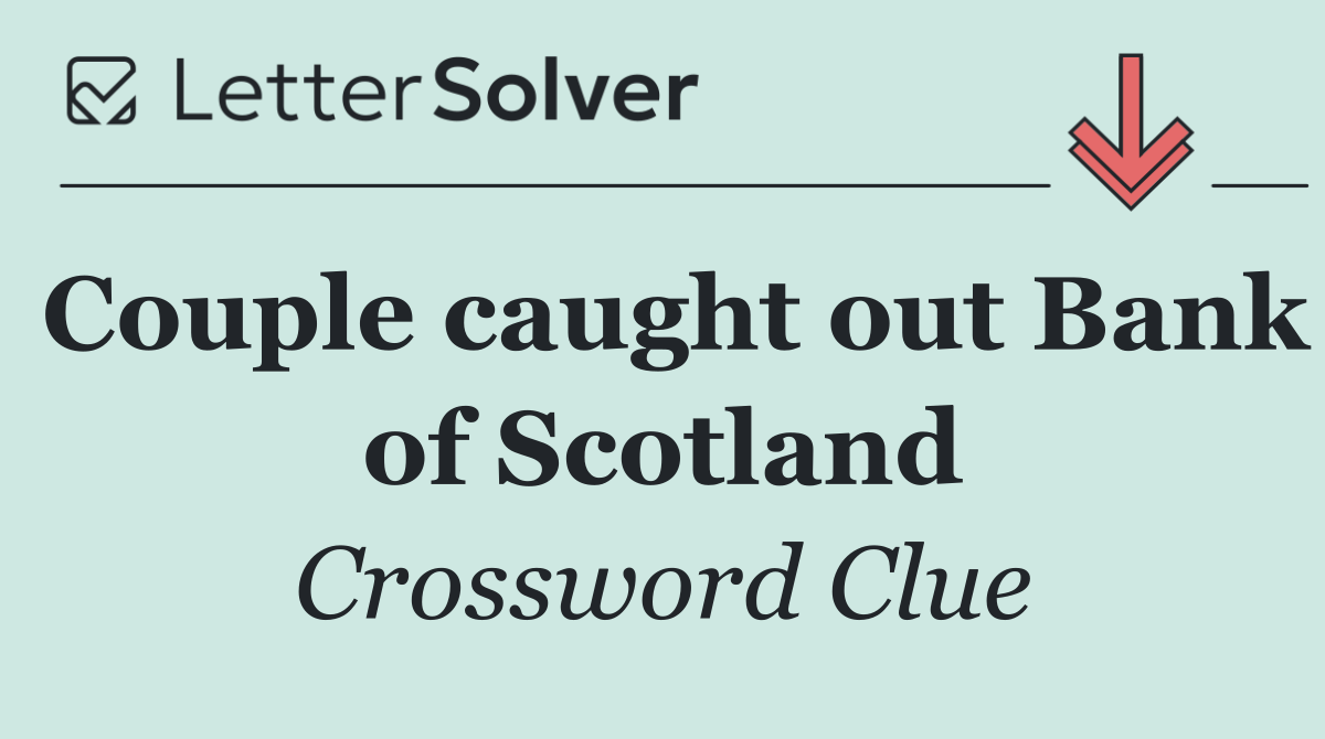 Couple caught out Bank of Scotland