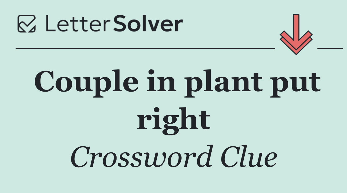 Couple in plant put right