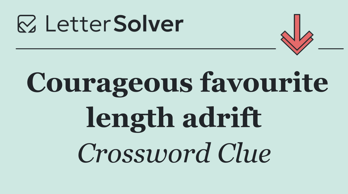 Courageous favourite length adrift