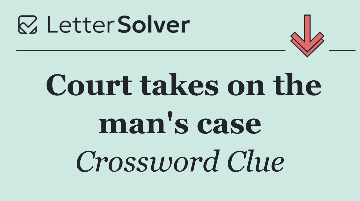Court takes on the man's case