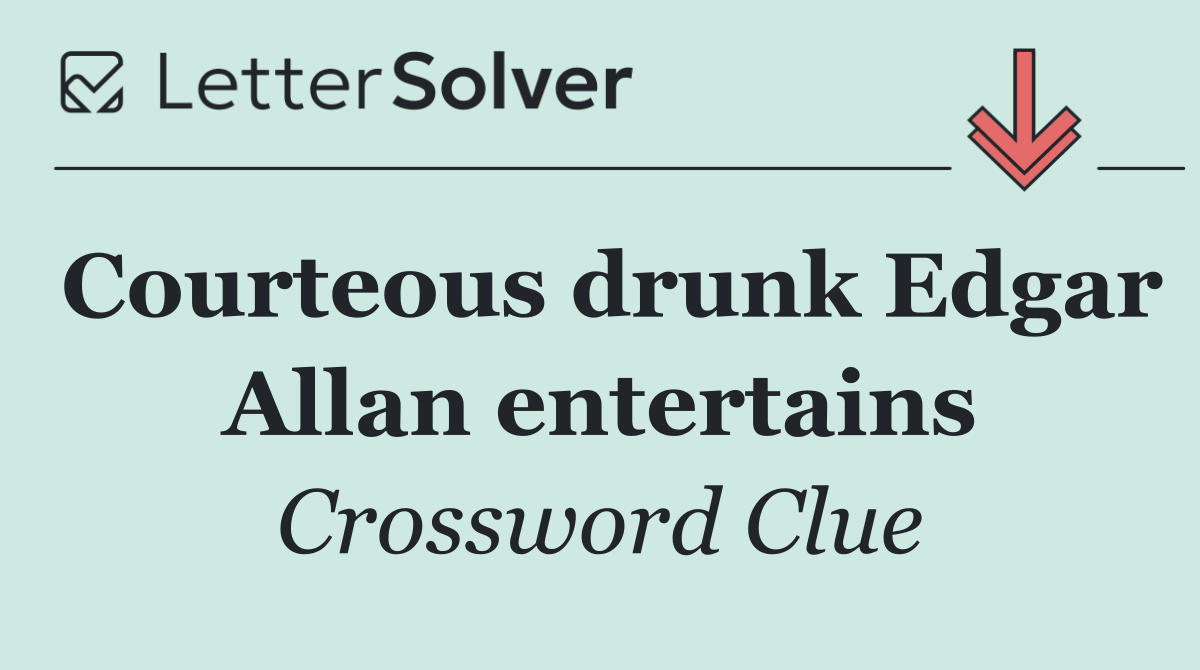 Courteous drunk Edgar Allan entertains