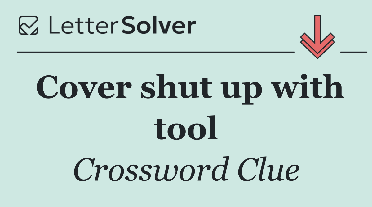 Cover shut up with tool