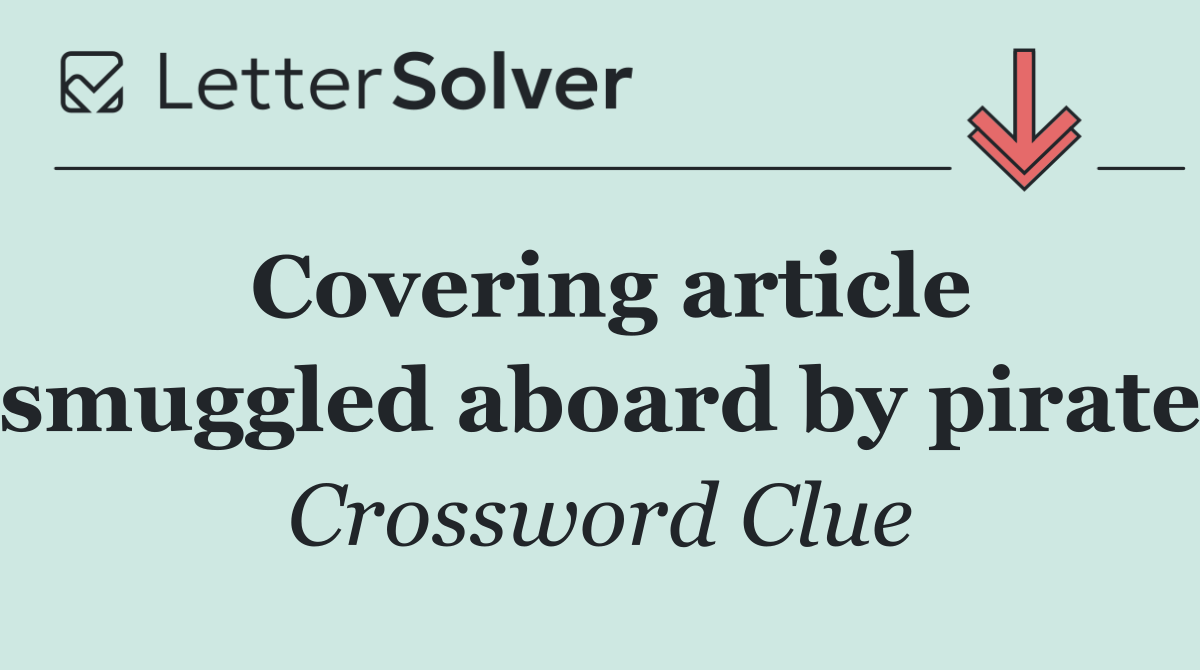 Covering article smuggled aboard by pirate