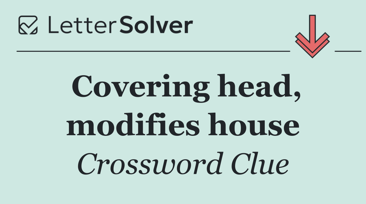 Covering head, modifies house