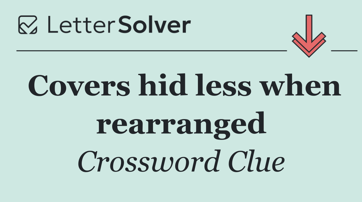 Covers hid less when rearranged