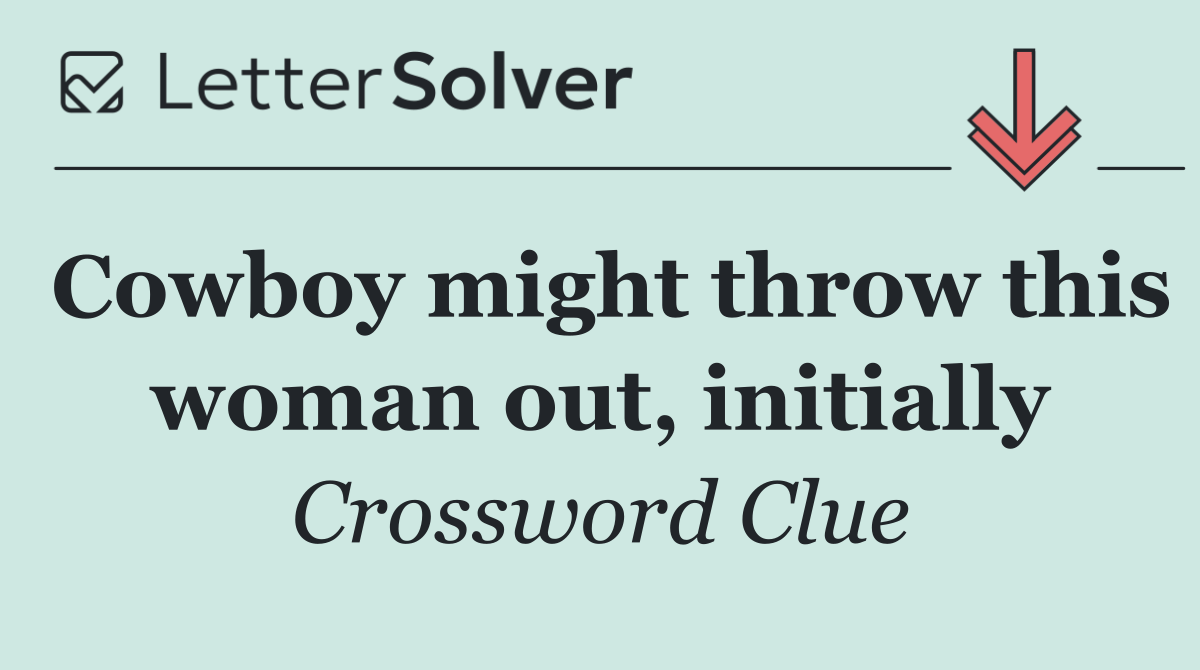 Cowboy might throw this woman out, initially