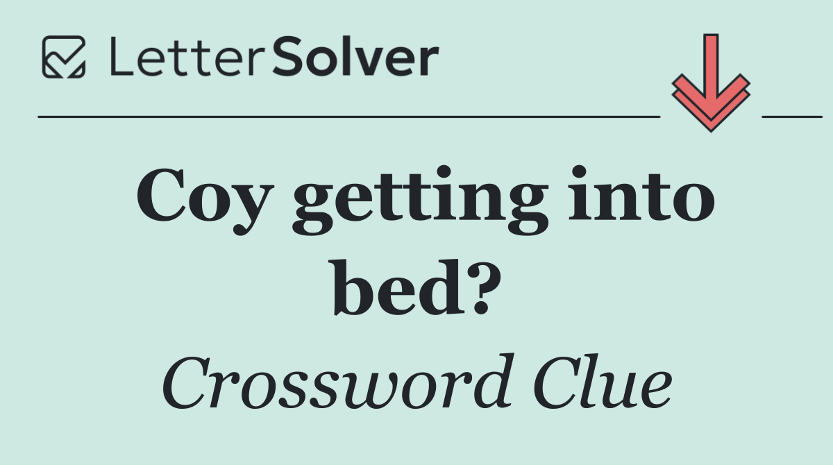 Coy getting into bed?