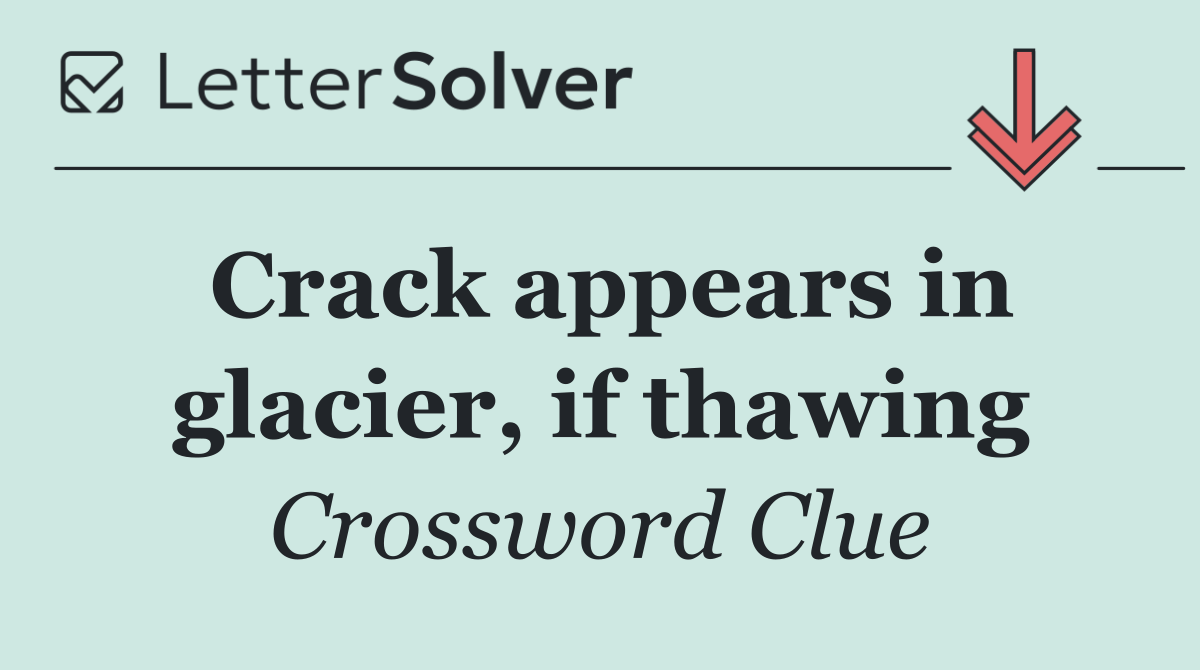 Crack appears in glacier, if thawing