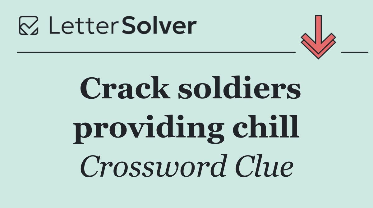 Crack soldiers providing chill