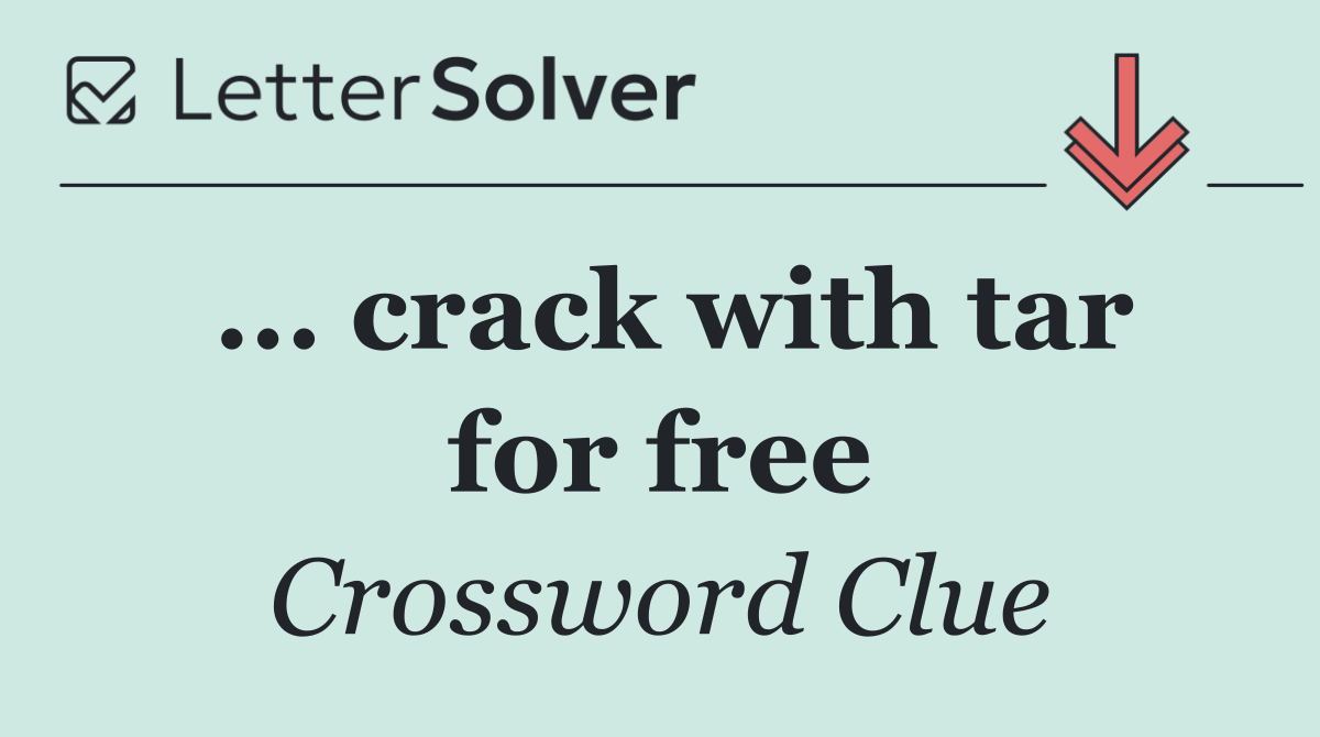 ... crack with tar for free