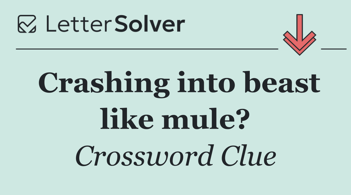 Crashing into beast like mule?