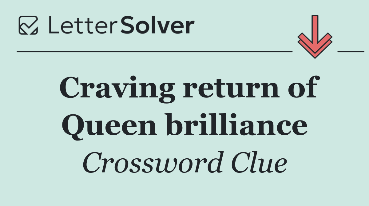 Craving return of Queen brilliance
