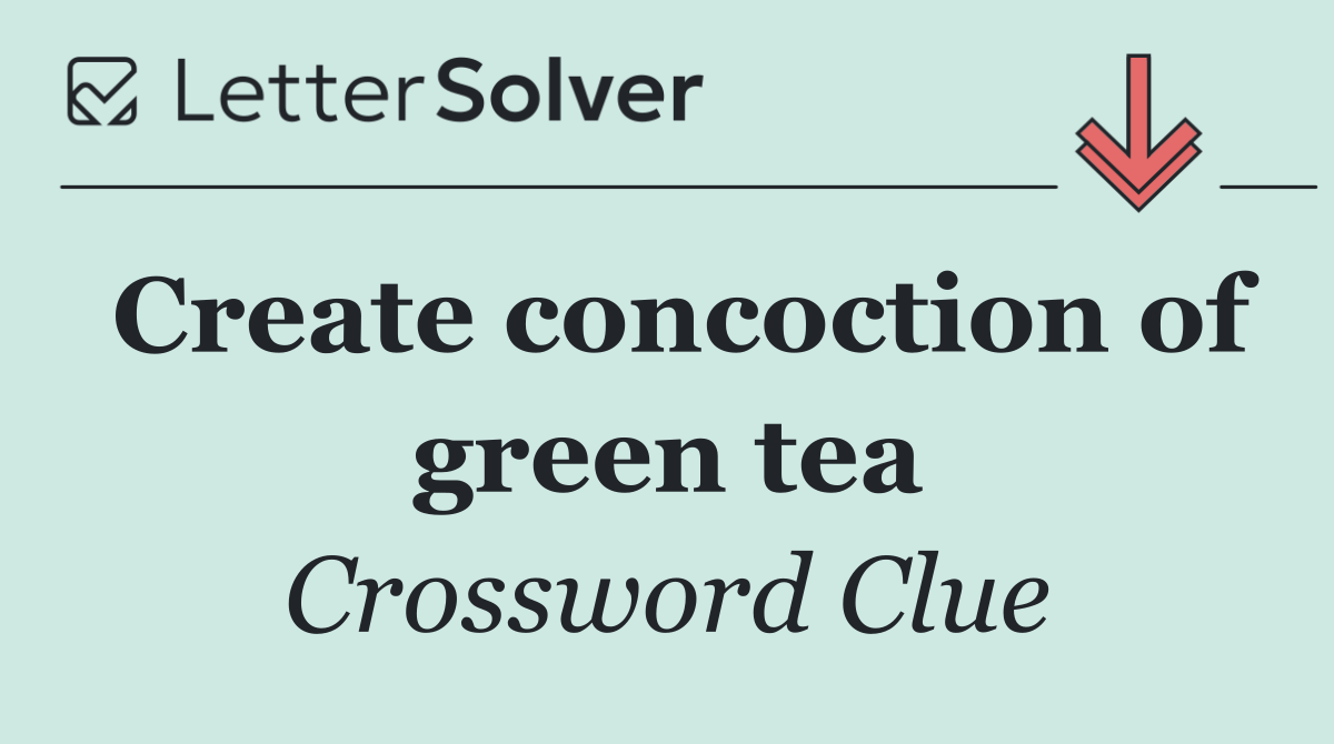 Create concoction of green tea