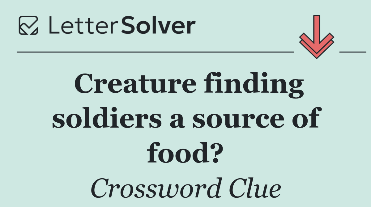 Creature finding soldiers a source of food?