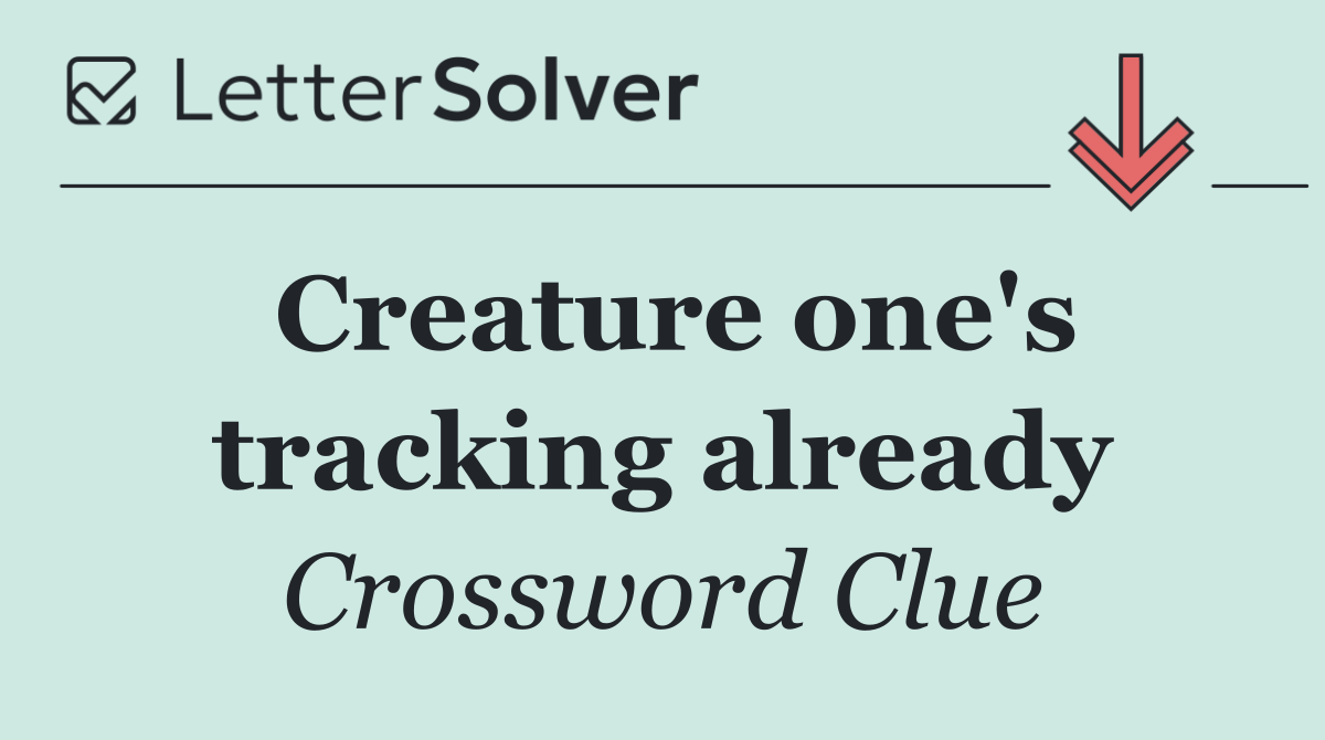 Creature one's tracking already