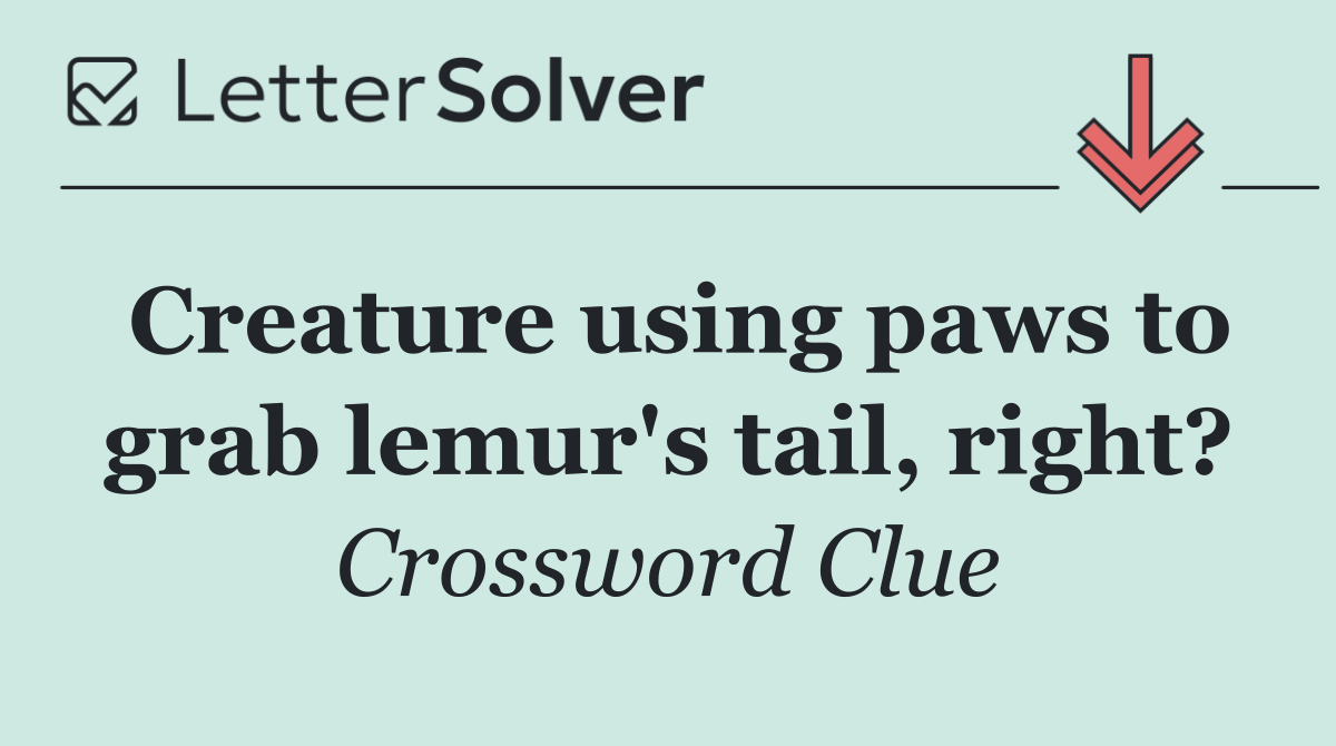 Creature using paws to grab lemur's tail, right?