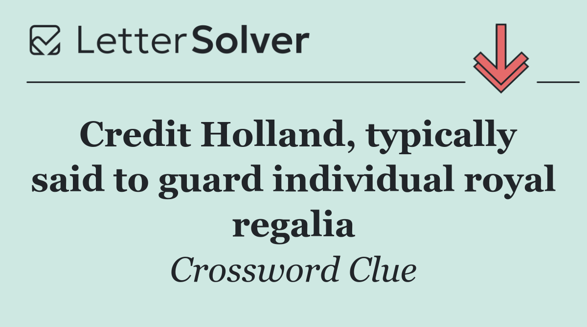 Credit Holland, typically said to guard individual royal regalia