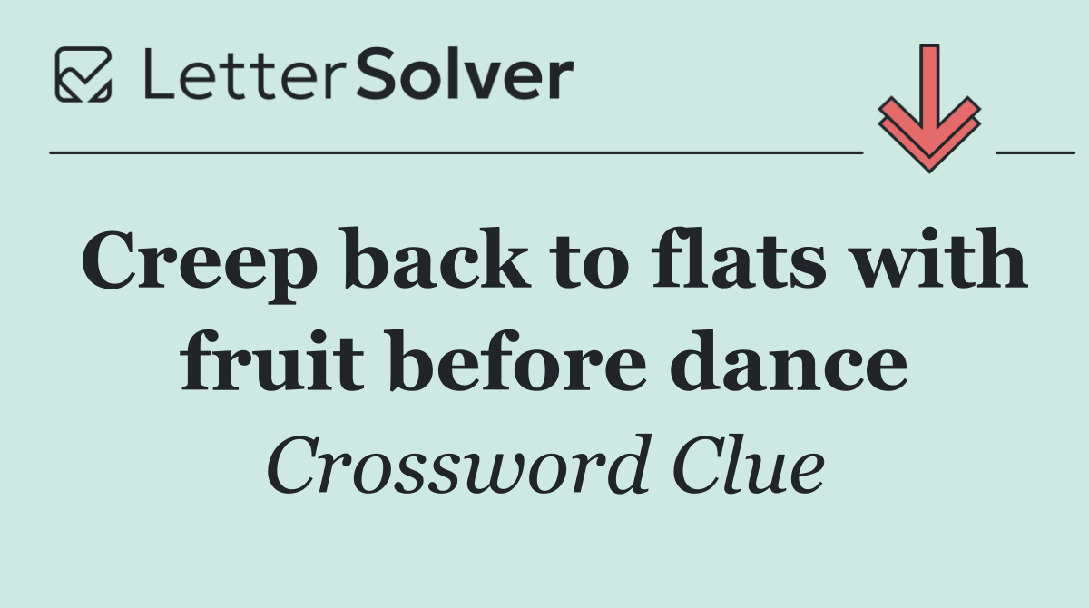 Creep back to flats with fruit before dance