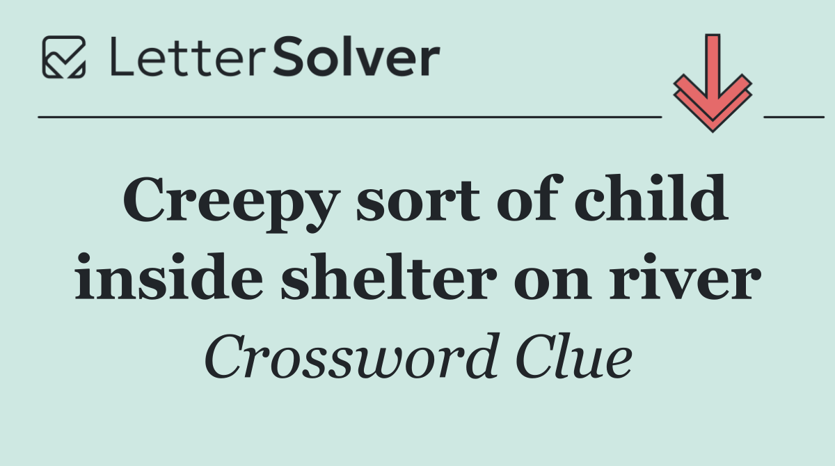 Creepy sort of child inside shelter on river