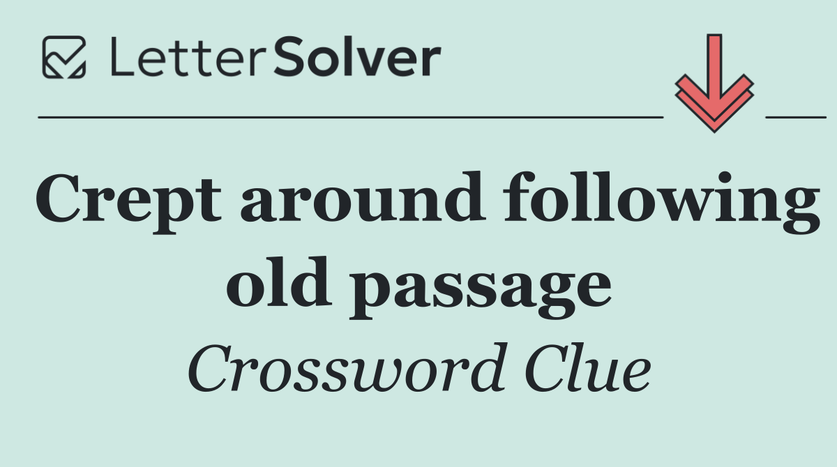 Crept around following old passage
