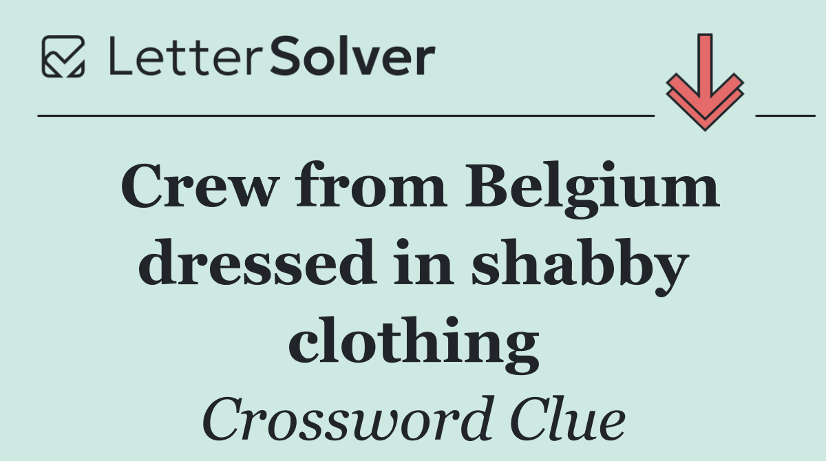 Crew from Belgium dressed in shabby clothing