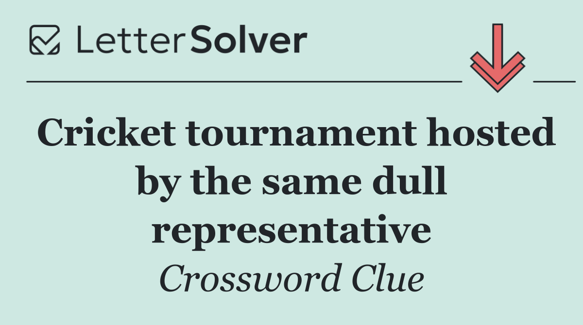 Cricket tournament hosted by the same dull representative