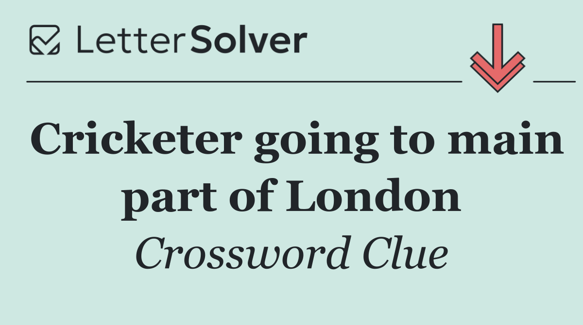 Cricketer going to main part of London