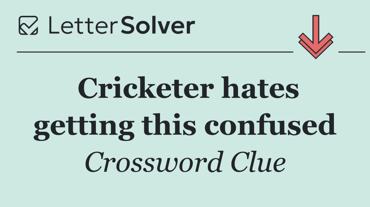 Cricketer hates getting this confused