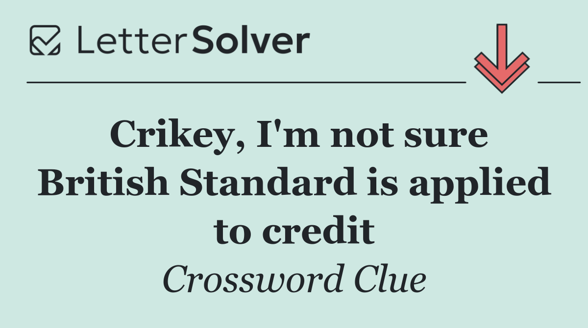 Crikey, I'm not sure British Standard is applied to credit