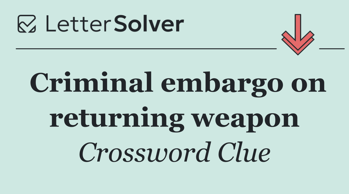 Criminal embargo on returning weapon
