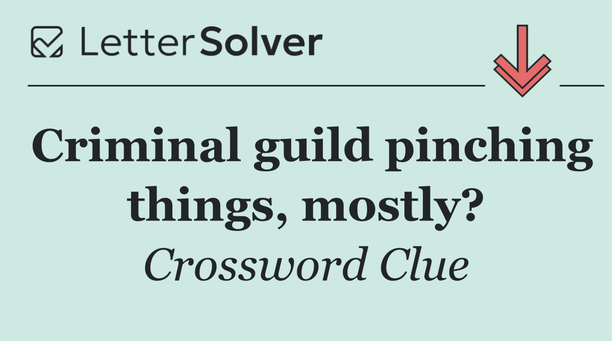 Criminal guild pinching things, mostly?