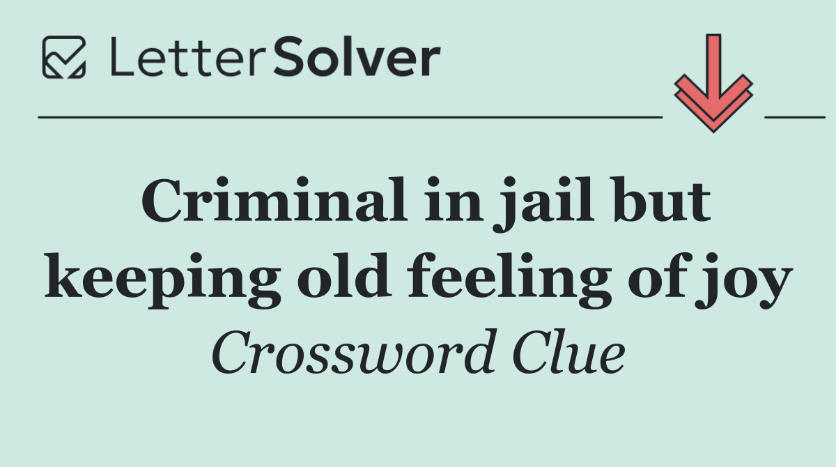 Criminal in jail but keeping old feeling of joy