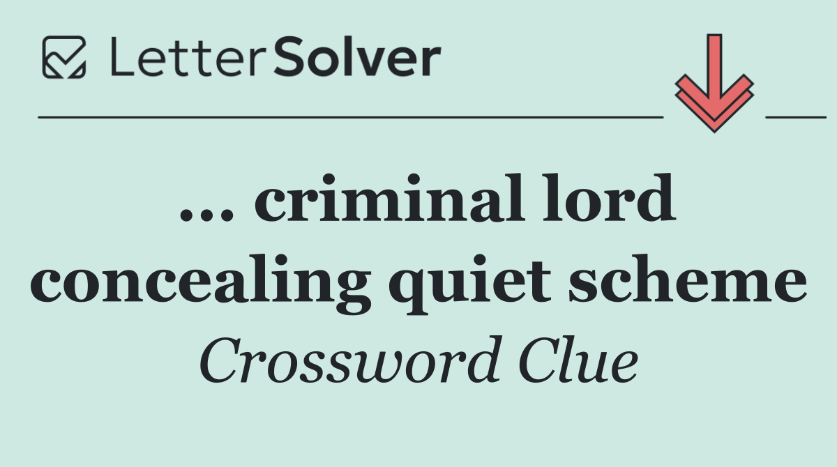 ... criminal lord concealing quiet scheme
