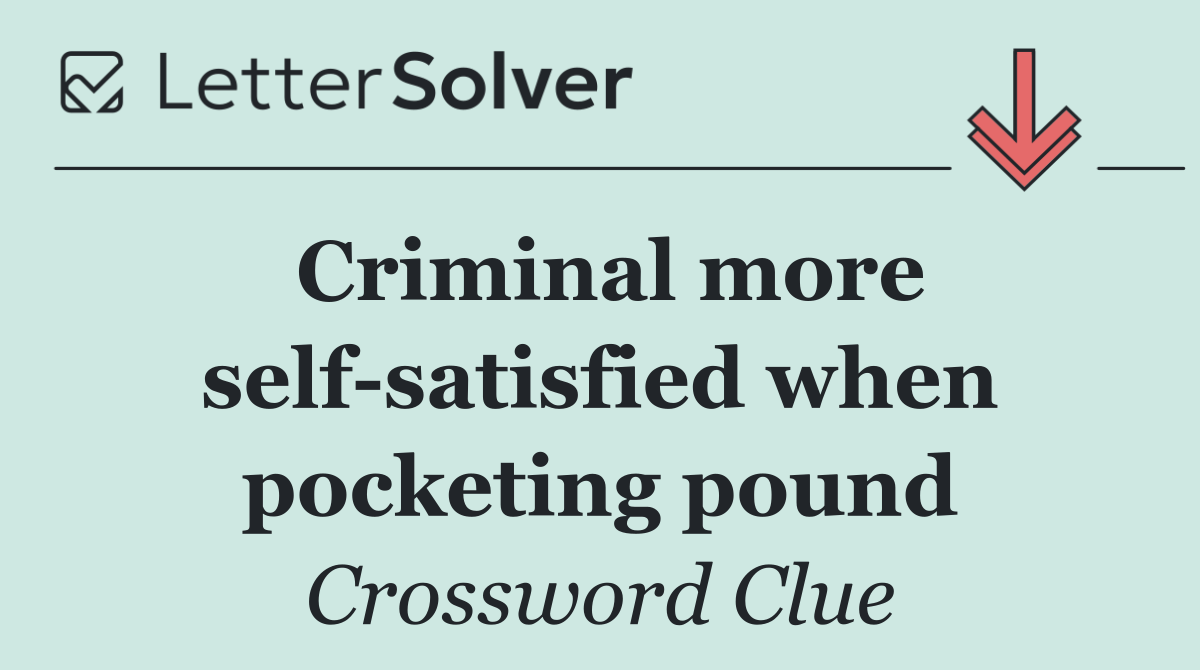 Criminal more self satisfied when pocketing pound