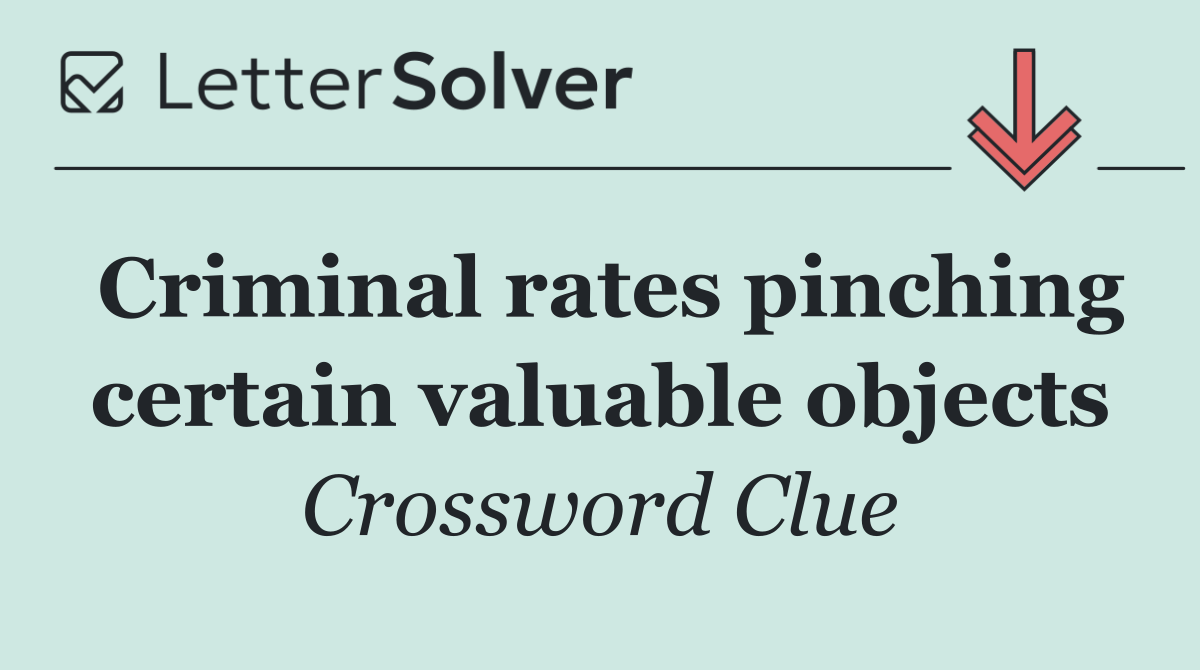 Criminal rates pinching certain valuable objects
