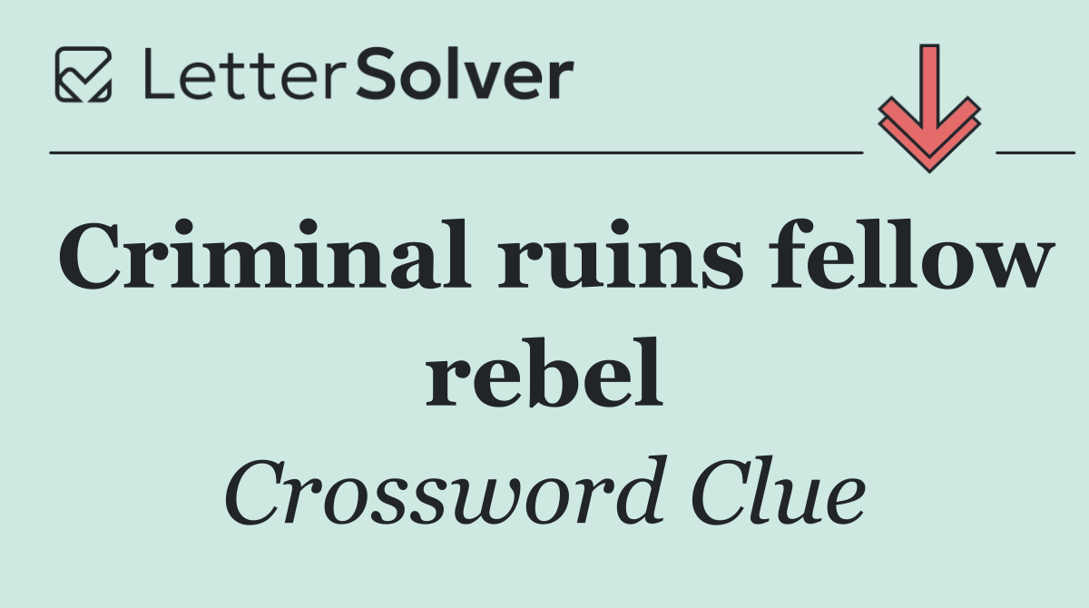 Criminal ruins fellow rebel