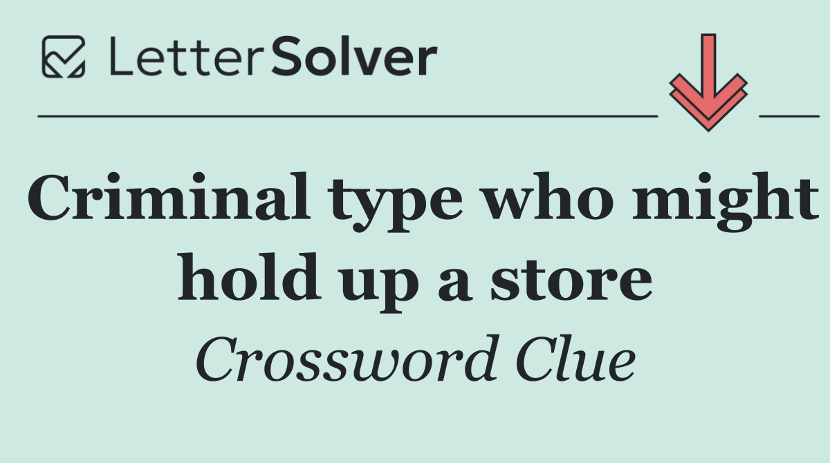 Criminal type who might hold up a store