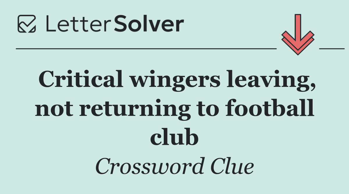 Critical wingers leaving, not returning to football club