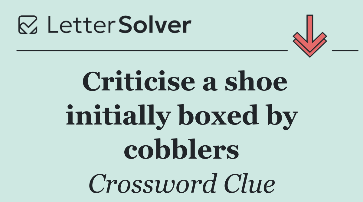 Criticise a shoe initially boxed by cobblers