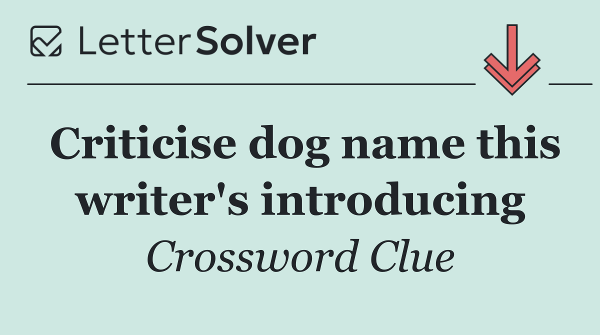 Criticise dog name this writer's introducing