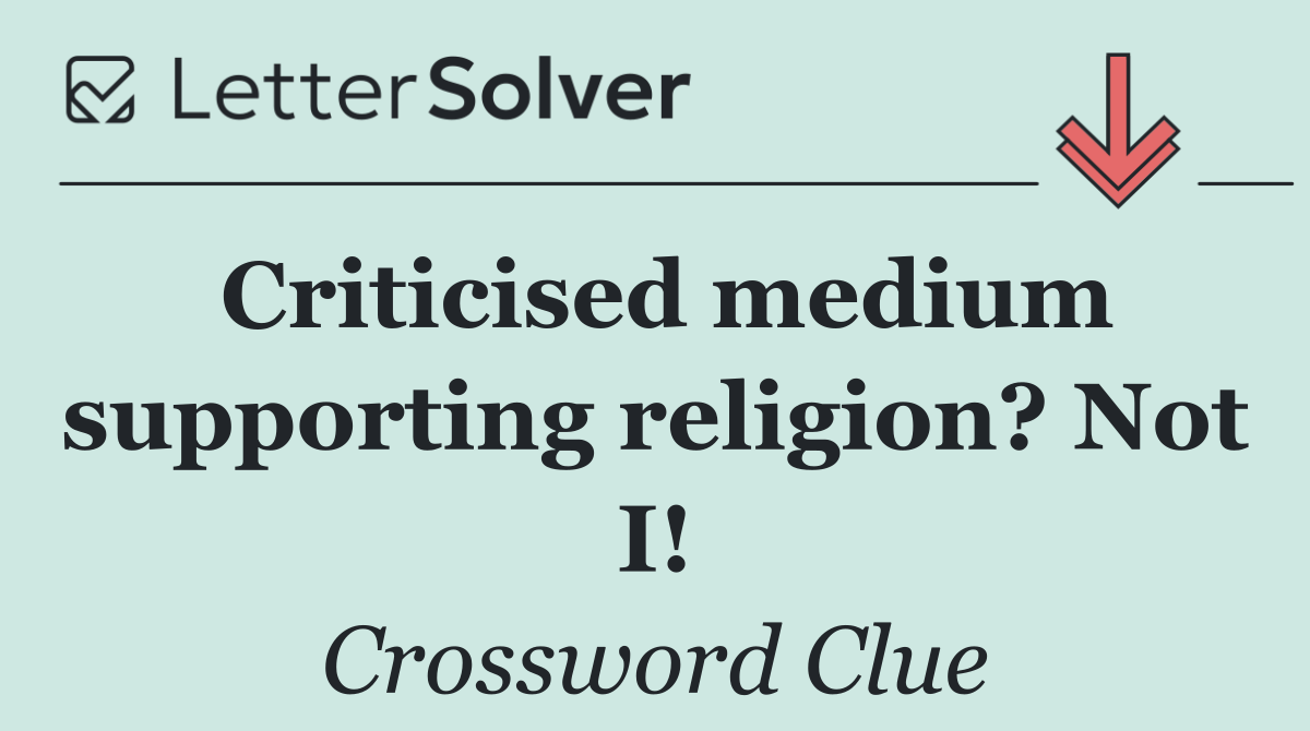 Criticised medium supporting religion? Not I!