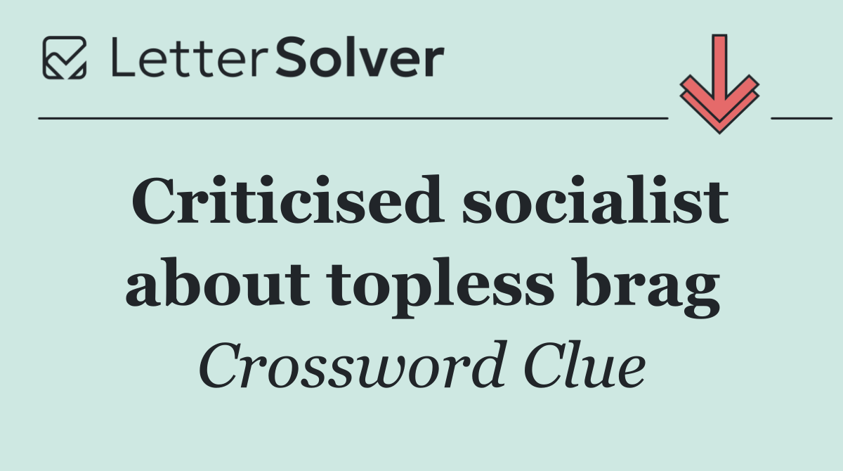 Criticised socialist about topless brag