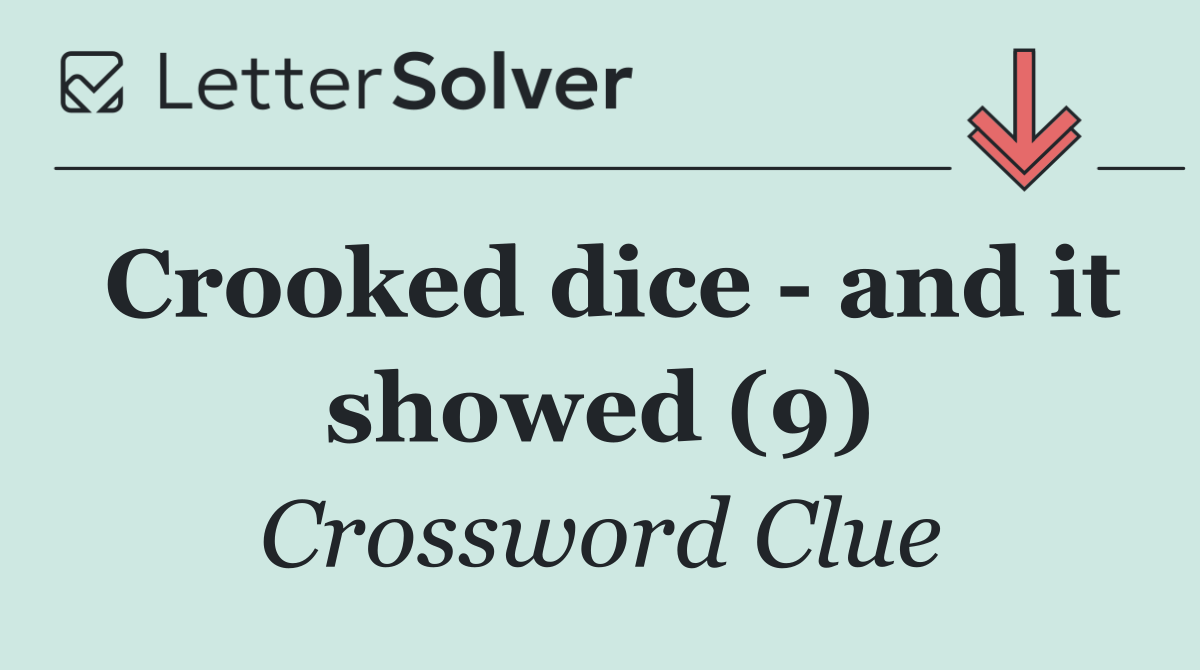 Crooked dice   and it showed (9)