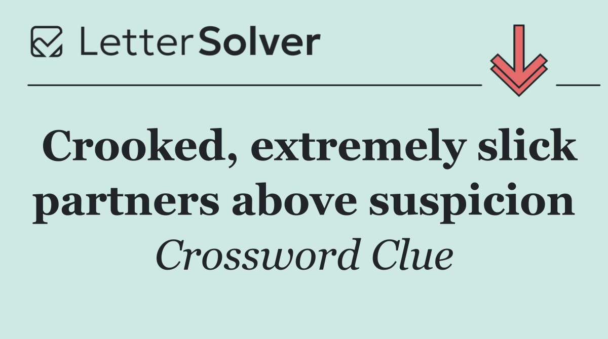 Crooked, extremely slick partners above suspicion
