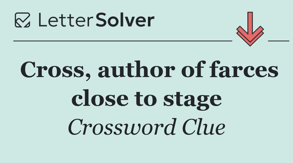 Cross, author of farces close to stage