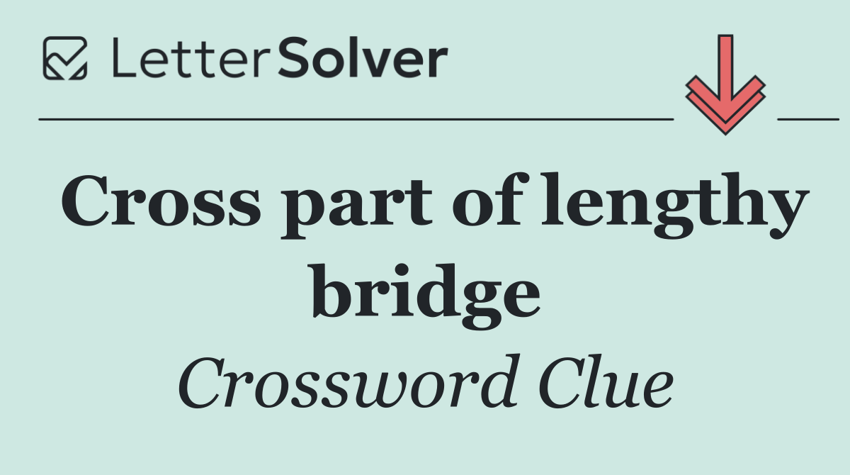 Cross part of lengthy bridge
