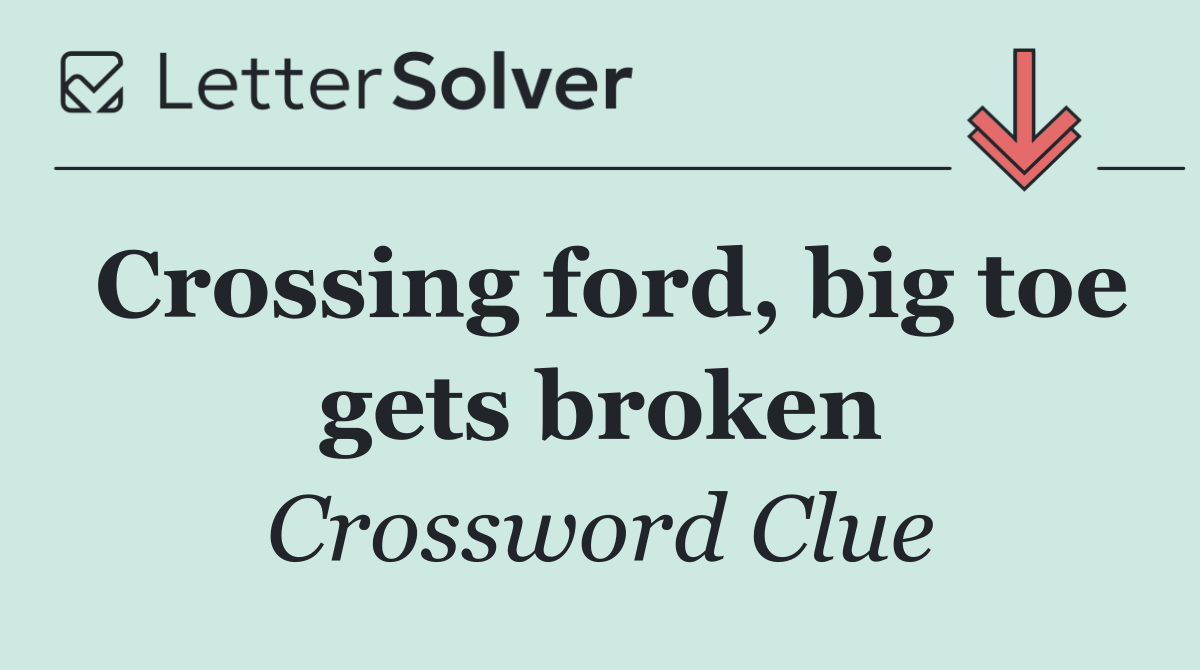 Crossing ford, big toe gets broken