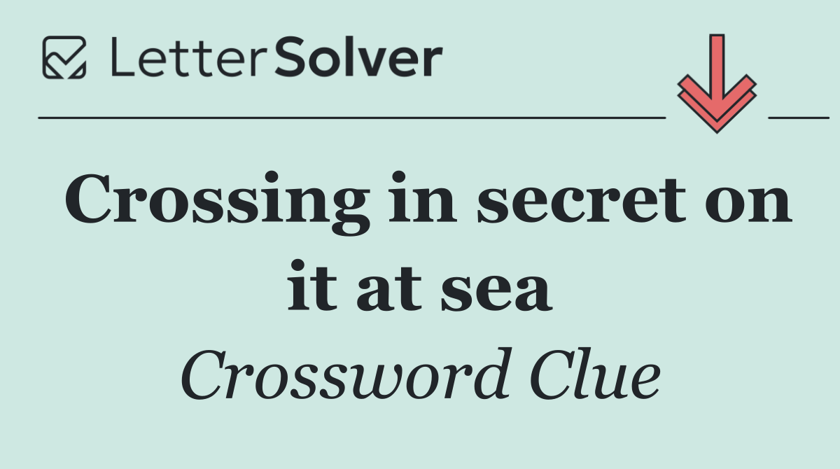 Crossing in secret on it at sea